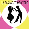 La Bachata tumbo todo