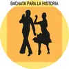 Bachatas para la historia