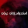 Dön Diyemedim