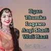 Byan Thumka Lagawo Aagi Shadi Wali Raat