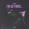 i'm so tired...