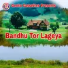 About Bandhu Tor Lageya Song