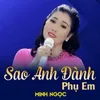 About Sao Anh Đành Phụ Em Song