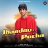 About Jhaadoo Pocha Song