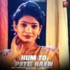 About Hum To Pite Hain Song