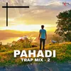 About Pahadi Trap Mix 2 Song