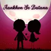 Aankhon Se Batana