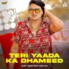 About Teri Yaada Ka Dhameed Song