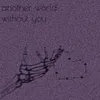 About another world without you Song