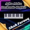 About Agha Moka Darbande Raghla Song