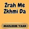 About Zrah Me Zkhmi Da Song