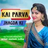 About kai parva jhagda ki Song