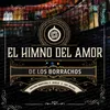About EL Himno Del Amor De Los Borrachos Song