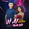 About Vì Ai Thay Đổi Song