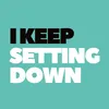 About I keep setting down Song