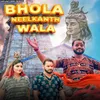 About Bhola Neelkanth Wala Song