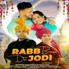 About Rabb Banaa Dee Jodi Song