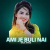 About Ami Je Buli nai Song