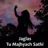About Jaglas Tu Majhyach Sathi Song