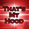 About Thats my hood Song