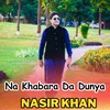 About Na Khabara Da Dunya Song