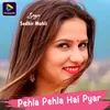 About Pehla Pehla Hai Pyar Song