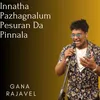 About Innatha Pazhagnalum Pesuran Da Pinnala Song