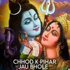 Chhod k Pihar Jau Bhole