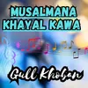 About Musalmana Khayal Kawa Song