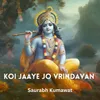 About Koi Jaaye Jo Vrindavan Song