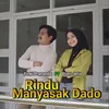 About Rindu Manyasak Dado Song