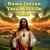 Nawa Jeevan Yesu Moke De Dele