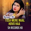 About Tusa Mere Naal Hovo Haa Song