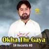 About Okha Thi Gaya Song