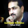 Gul Guzar Na Kawe