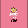 Sweet Like You