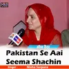 Pakistan Se Aai Seema Shachin