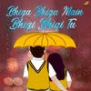 Bhiga Bhiga Main Bhigi Bhigi Tu