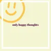 Only happy thoughts