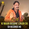 About Ki Maan Begane Lokan Da Song