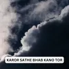 About KAROR SATHE BHAB KANO TOR Song