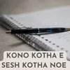 About KONO KOTHA E SESH KOTHA NOE Song