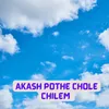 About AKASH POTHE CHOLE CHILEM Song