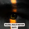 About KAJOL KALO NAYAN DUTI Song