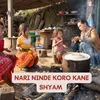 About NARI NINDE KORO KANE SHYAM Song