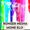 About RONGER NESHA MONE ELO Song