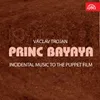 Princ Bayaya. Incidental Music to the Puppet film: Byl jednou jeden syn - Cesta k zahradám