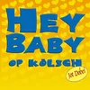Hey Baby - Op Kölsch