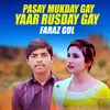 Pasay Mukday Gay Yaar Rusday Gay