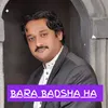 About Bara Badsha ha Song